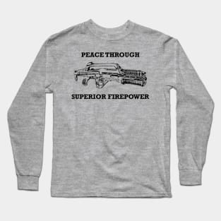 Peace Through Superior Firepower - Aliens Long Sleeve T-Shirt